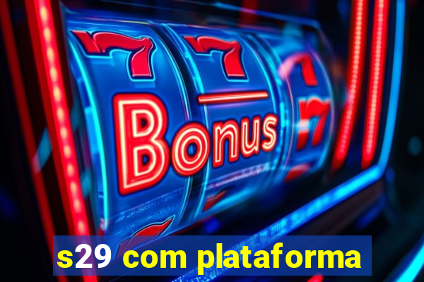 s29 com plataforma